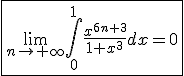 \fbox{\lim_{n\to+\infty}\int_{0}^{1}\frac{x^{6n+3}}{1+x^3}dx=0}